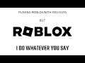 STREAMING Roblox BUT I DO WHATEVER YOU SAY