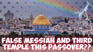 Huge Temple Mount News: Third Temple and False Messiah ushered in this Passover in Israel?