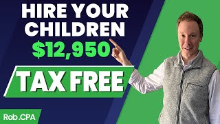 Why Hiring Your Children Is a Great Tax Strategy! | $12,950 Tax Free!