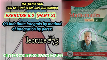 LECTURE#75 EXERCISE 6.2 (PART 3) Q3 INTEGRATION BY PARTS SECOND YEAR MATH KPK BOARDS.