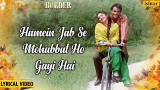 Video voorbeeld van "Hamen Jab Se Mohabbat - Lyrical | Border | Akshaye Khanna & Pooja Bhatt | 90's Hindi Romantic Songs"