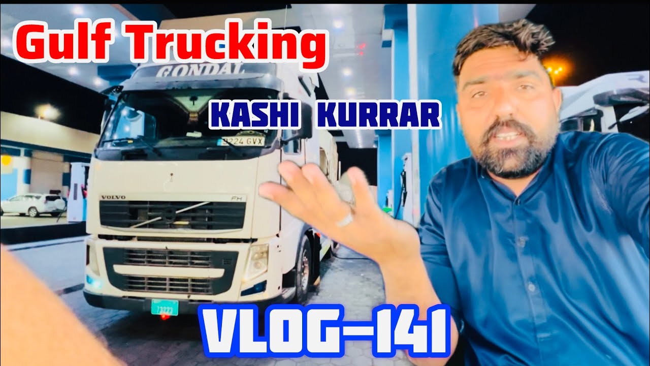 Kashi Raksha Driver Gulf Trucking vlog with Kashi Kurrar || Dubai Truck Driver || vlog-141 ...