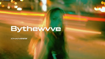 Bythewvve // Changes