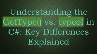Understanding The Gettype Vs. Typeof In C Key Differences Explained