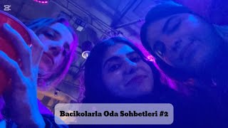 Bacikolarla Oda Sohbetleri