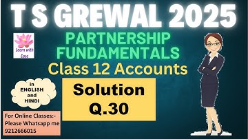 Q30 PARTNERSHIP FUNDAMENTALS| T S GREWAL 2025| Class 12| Accounts| Ch 1| TS Grewal@learnwithease