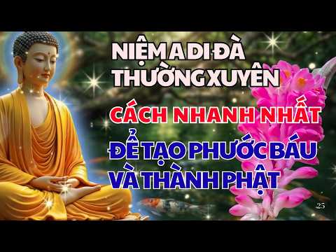 NIỆM A DI ĐÀ THƯỜNG XUYÊN CÁCH NHANH NHẤT ĐỂ TẠO PHƯỚC BÁU VÀ THÀNH PHẬT