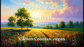 Gwyneth Walker — Greet the Day (2024) for organ