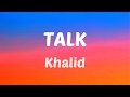 Khalid - Talk (Lyrics)