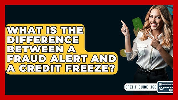 What Is The Difference Between A Fraud Alert And A Credit Freeze? - CreditGuide360.com