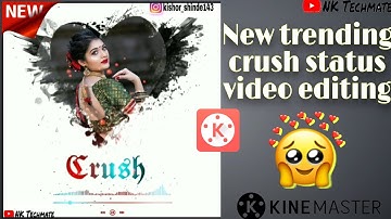 Trending crush status video editing / new trending crush template / kinemaster / world of editing