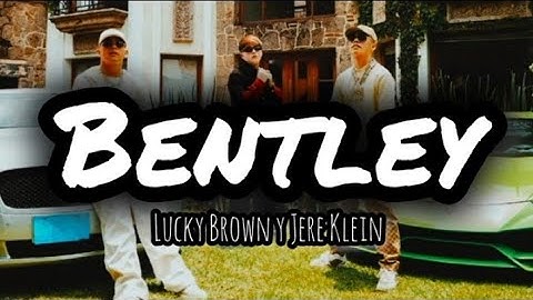 BENTLEY - LUCKY BROWN Y JERE KLEIN (LETRA)