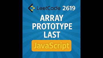 Add .last() to All Arrays in JavaScript 💡 | LeetCode 2619 Explained!