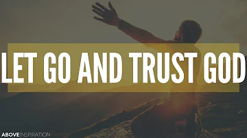 LET GO & TRUST GOD | Overcoming Worry - Inspirational & Motivational Video