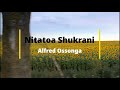 Nitatoa Shukrani || St. Francis of Assisi Kariobangi || Alfred Ossonga || Lyrics Video