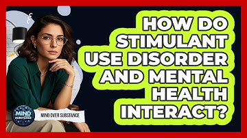 How Do Stimulant Use Disorder And Mental Health Interact? - Mind Over Substance