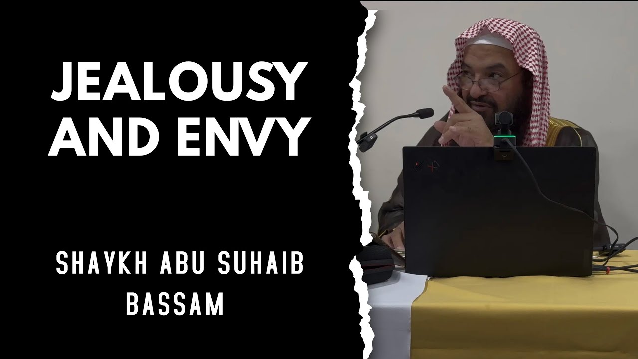Jealousy and envy || Shaykh Abu Suhaib Bassam