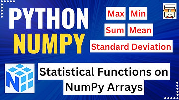 L11: Statistical Functions on NumPy 1D & 2D Array: np.min(), np.max(), np.sum(), np.mean(), np.std()