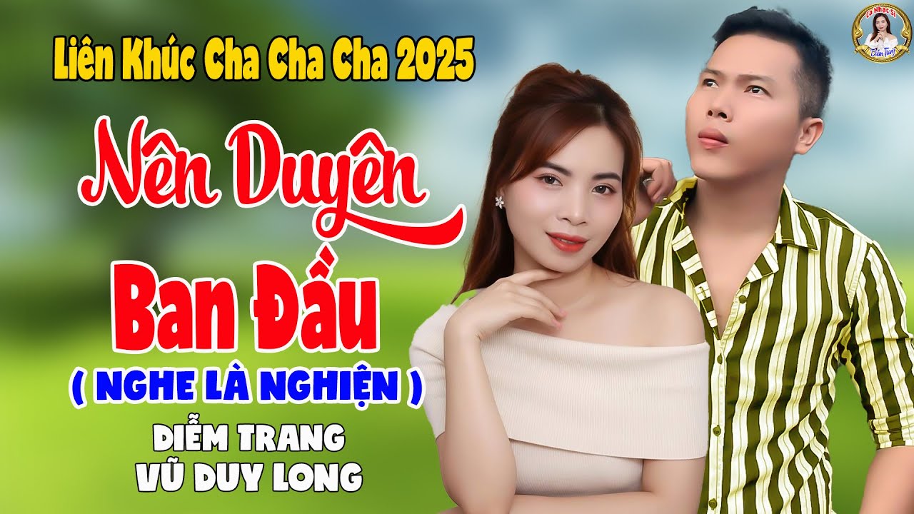 LK Nên Duyên Ban Đầu | Diễm Trang & Vũ Duy Long - Nghe Là Nghiện ( LK Cha Cha Cha 2025 )