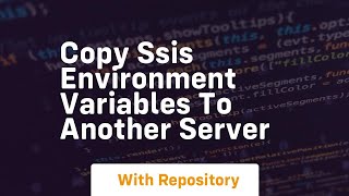 copy ssis environment variables to another server Copy Ssis Environment Variables To Another Server