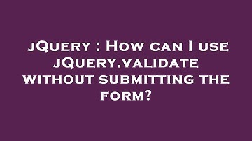 jQuery : How can I use jQuery.validate without submitting the form?