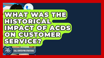 What Was The Historical Impact Of ACDs On Customer Service? - Call Center Pro Strategies