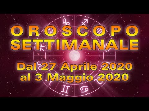 Oroscopo Settimanale dal 27 Aprile al 3 Maggio 2020!