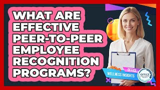 What Are Effective Peer-to-peer Employee Recognition Programs? - Office Wellness Insights