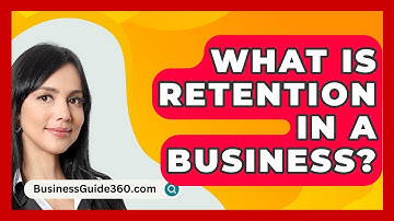 What Is Retention In A Business? - BusinessGuide360.com