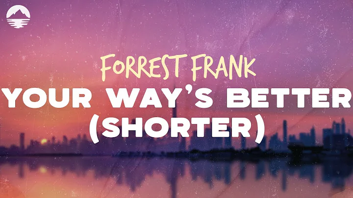 Forrest Frank - YOUR WAY'S BETTER (SHORTER) | Lyrics