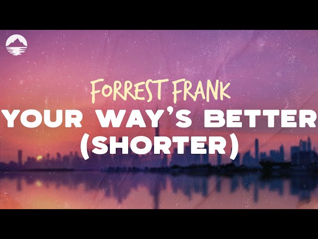 Forrest Frank - YOUR WAY'S BETTER (SHORTER) | Lyrics