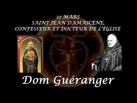 27 MARS: SAINT JEAN DAMASCÈNE, CONFESSEUR ET DOCTEUR DE L’ÉGLISE