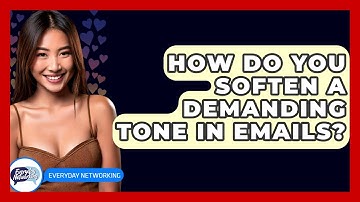 How Do You Soften A Demanding Tone In Emails? - Everyday-Networking