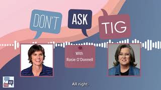 Don't Ask Tig Podcast: Rosie O'Donnell | Full Episode