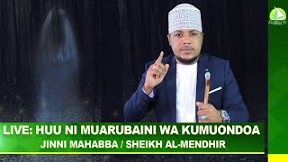 #LIVE: HUU NI MUARUBAINI WA KUMUONDOA JINNI MAHABBA / SHEIKH AL-MENDHIR