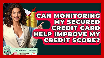 Can Monitoring My Secured Credit Card Help Improve My Credit Score? - Your Bankruptcy Advisors