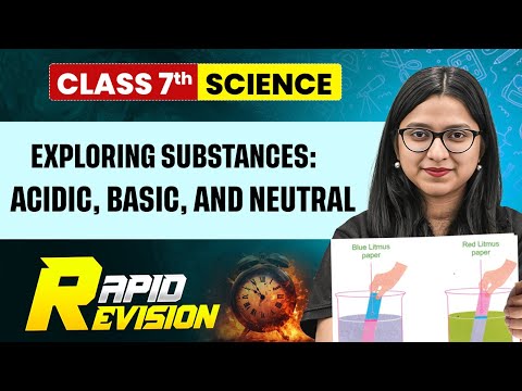 Exploring Substances: Acidic, Basic, and Neutral || Science Class 7 || Rapid Revision