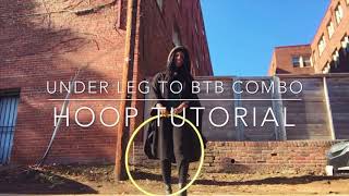 Hoop Tutorial: Under Leg to BTB Combo
