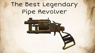 The Best Legendary Pipe Revolver In Fallout4!
