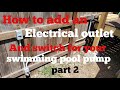 How to add an outlet and switch to a swimming pool pump. part 2