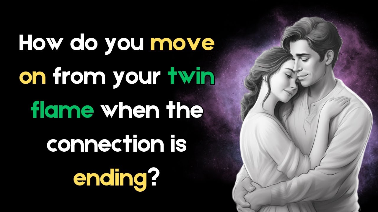 How do you move on from your twin flame when the connection is ending ...