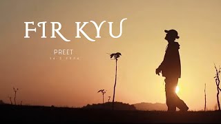 Preet - Fir Kyu | Prod. Dee Ven | Preet Rap [OFFICIAL MUSIC VIDEO]