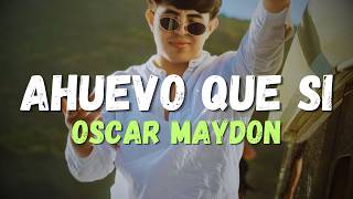 Oscar Maydon - Ahuevo Que Si (Letra)