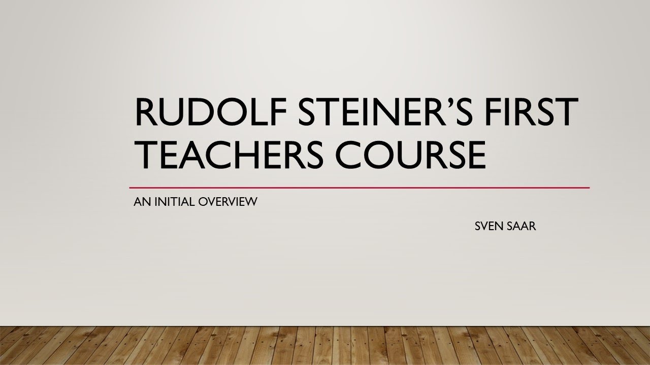 Rudolf Steiner's First Teachers Course: an overview.
