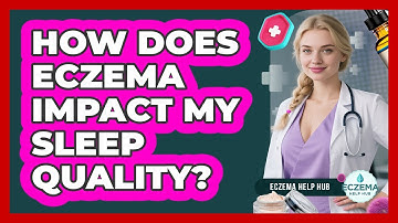 How Does Eczema Impact My Sleep Quality?