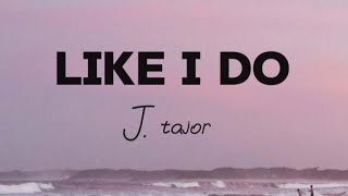 Like i do - J tajor ( lyrics )