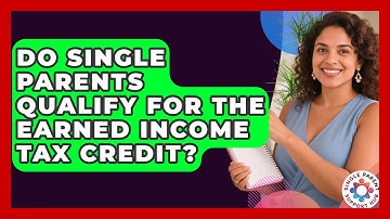 Do Single Parents Qualify For The Earned Income Tax Credit? - Single Parent Support Hub