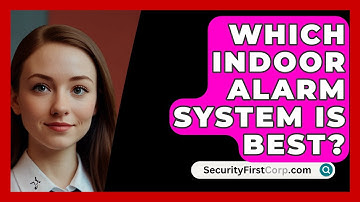 Which Indoor Alarm System Is Best? - SecurityFirstCorp.com