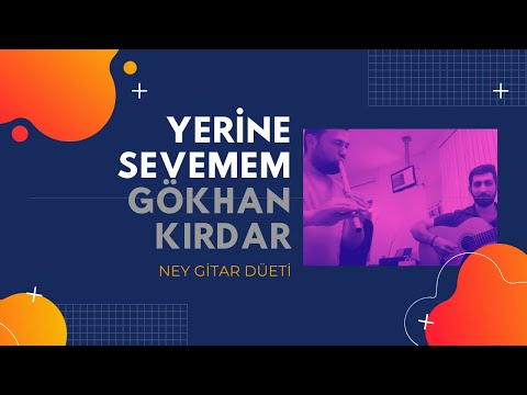 Yerine Sevemem - Ney & Gitar - Gökhan Kırdar / Türkçe Pop