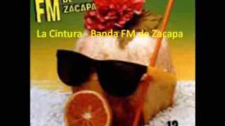 Video thumbnail of "La Cintura - Banda FM de Zacapa"